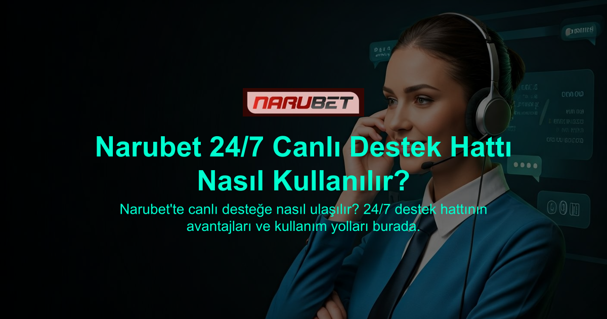 Narubet 24/7 Canlı Destek Hattı Nasıl Kullanılır?