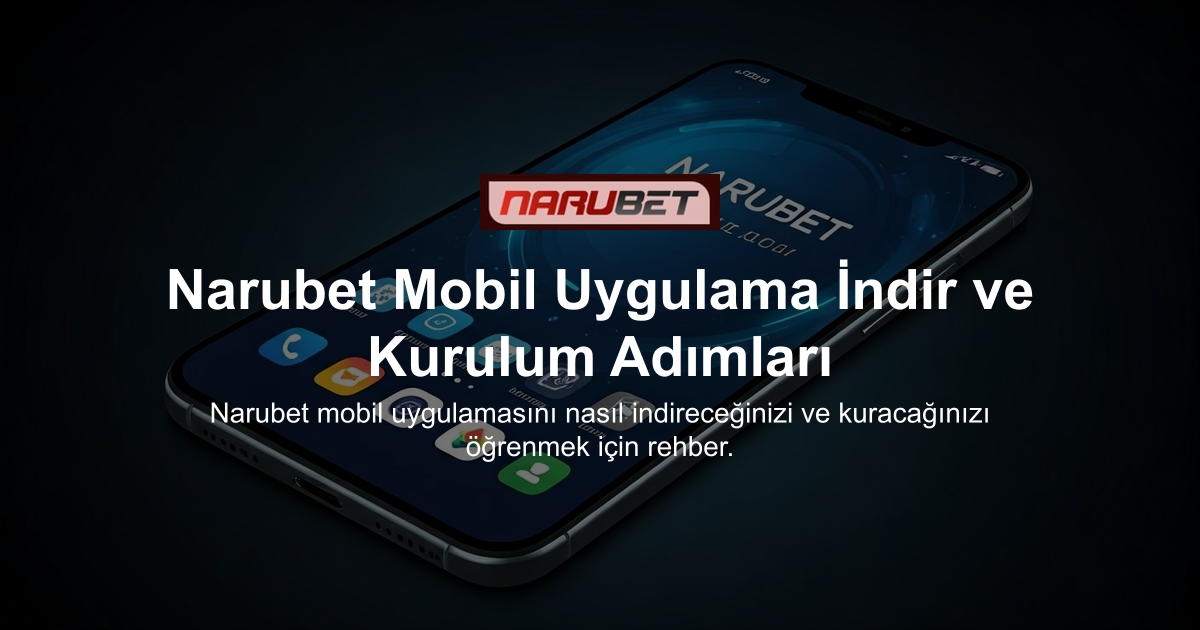 Narubet Mobil Uygulama İndir ve Kurulum Adımları
