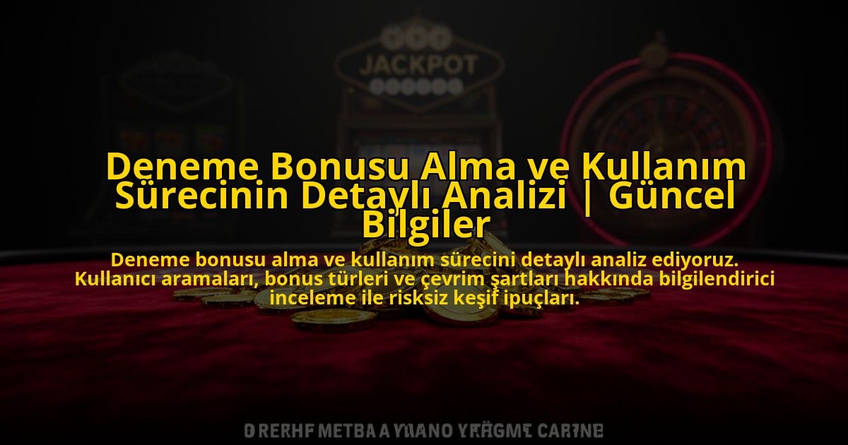Deneme-Bonusu-Alma-ve-Kullanim-Surecinin-Detayli-Analizi-Guncel-Bilgiler-overlay-1776701740.jpg